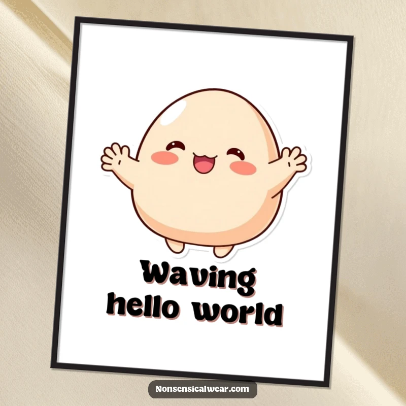 Funny Poster: A cute blob character enthusiastically waving with tiny, stubby arms, bringing friendly cheer to walls.